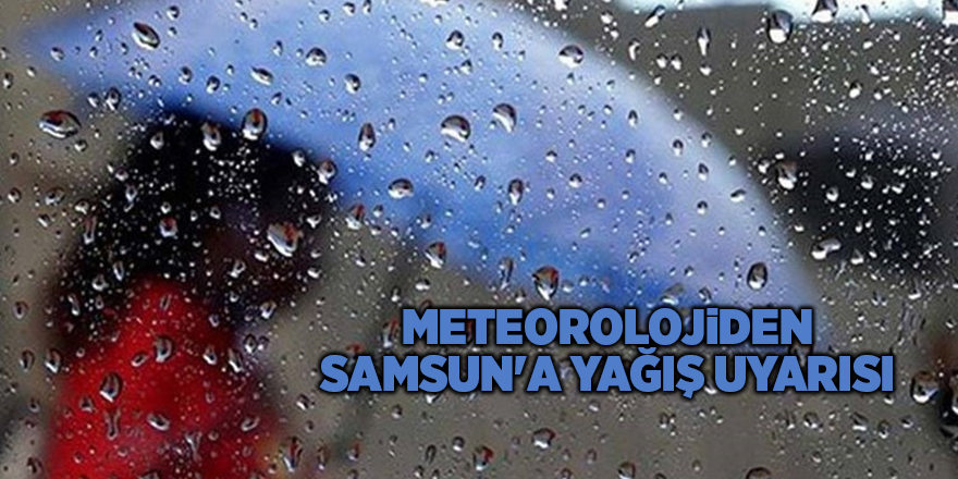 Meteorolojiden Samsun'a yağış uyarısı - samsun haber