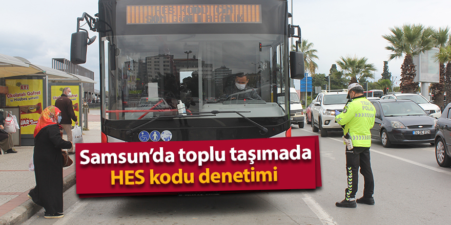 Samsun’da toplu taşımada HES kodu denetimi - samsun haber