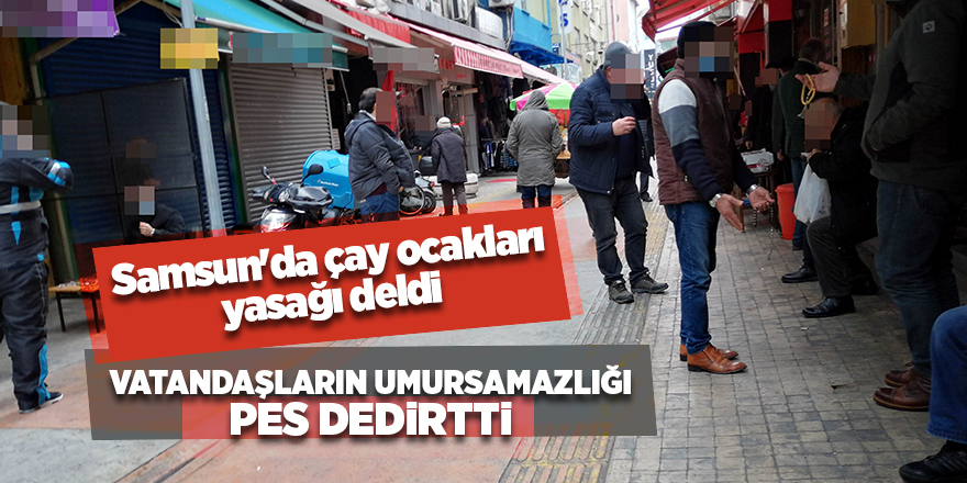 Samsun'da çay ocakları yasağı deldi - samsun haber