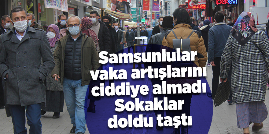 Samsunlular vaka artışlarını  ciddiye almadı Sokaklar doldu taştı - samsun haber