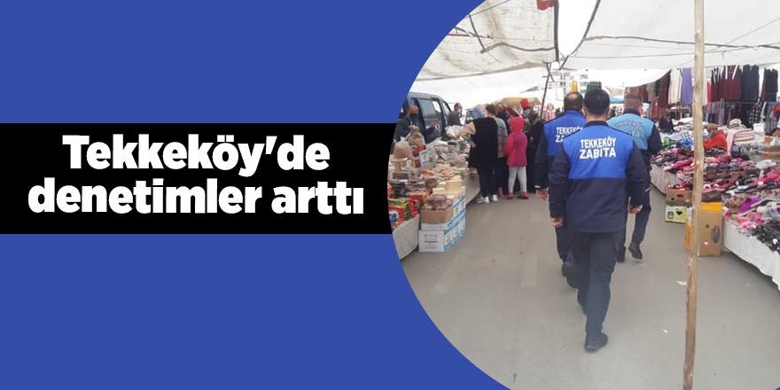 Tekkeköy'de denetimler arttı - samsun haber