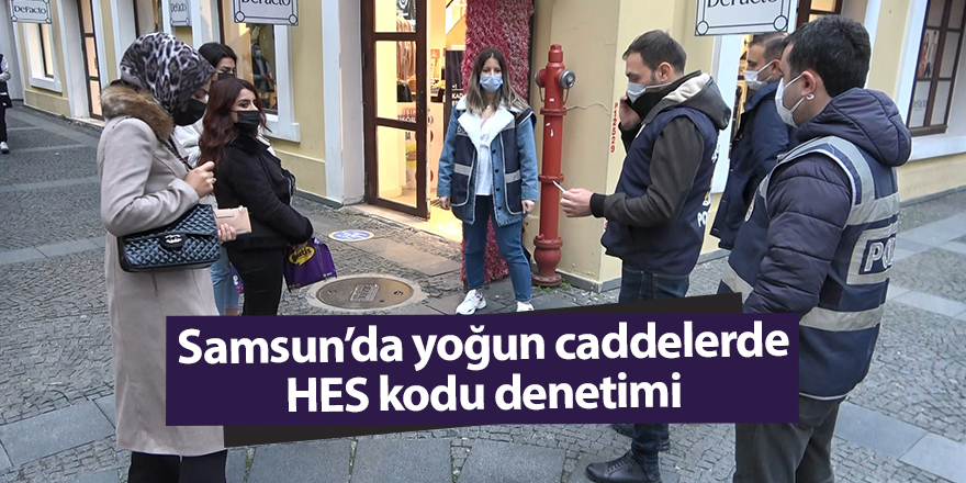 Samsun’da yoğun caddelerde HES kodu denetimi - samsun haber