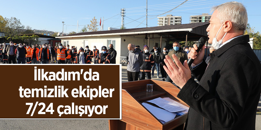 İlkadım'da temizlik ekipler 7/24 çalışıyor - samsun haber