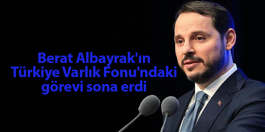 Berat Albayrak'ın Türkiye Varlık Fonu'ndaki görevi sona erdi - samsun haber