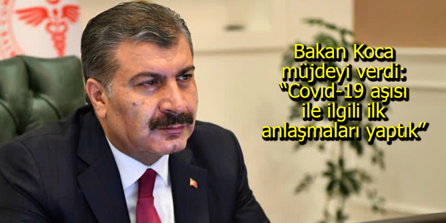 Bakan Koca müjdeyi verdi: “Covıd-19 aşısı ile ilgili ilk anlaşmaları yaptık”