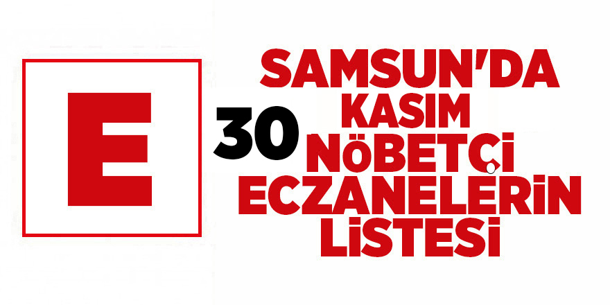 Samsun'da 30 Kasım nöbetçi eczaneler - samsun haber