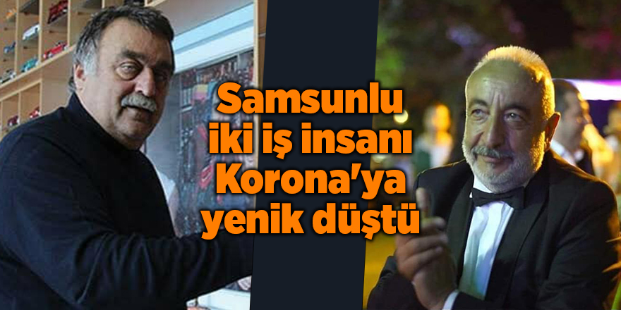 Samsunlu iki iş insanı Korona'ya yenik düştü - samsun haber