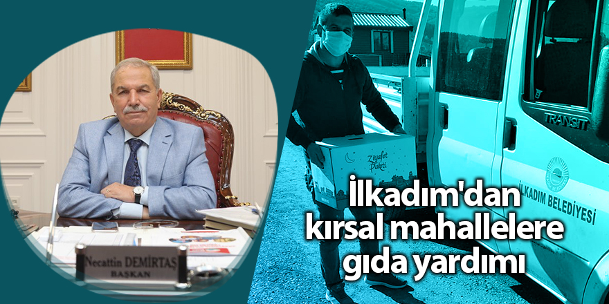 İlkadım'dan kırsal mahallelere gıda yardımı - samsun haber