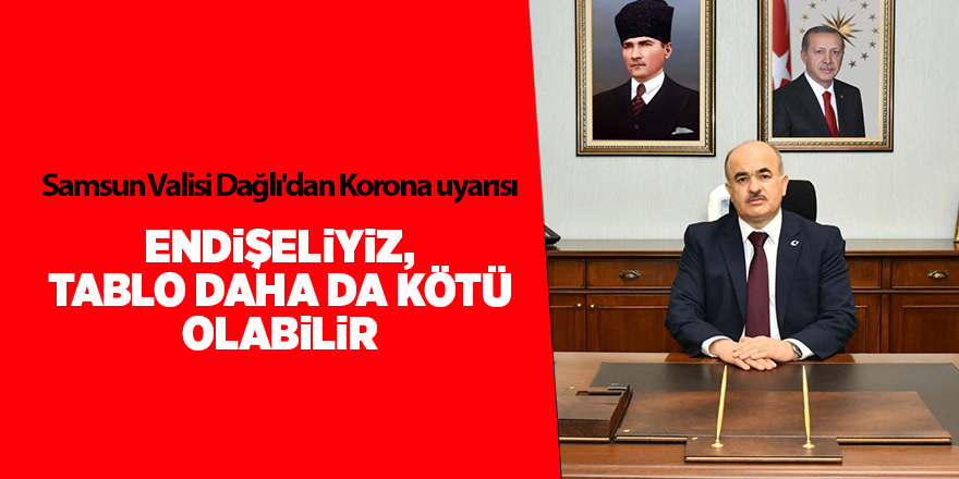 Samsun Valisi Dağlı'dan Korona uyarısı - samsun haber