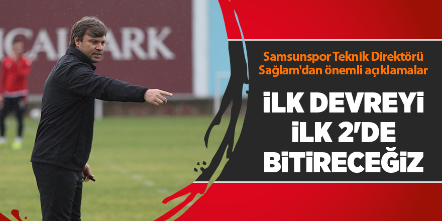 Samsunspor Teknik Direktörü Sağlam'dan önemli açıklamalar - samsun haber