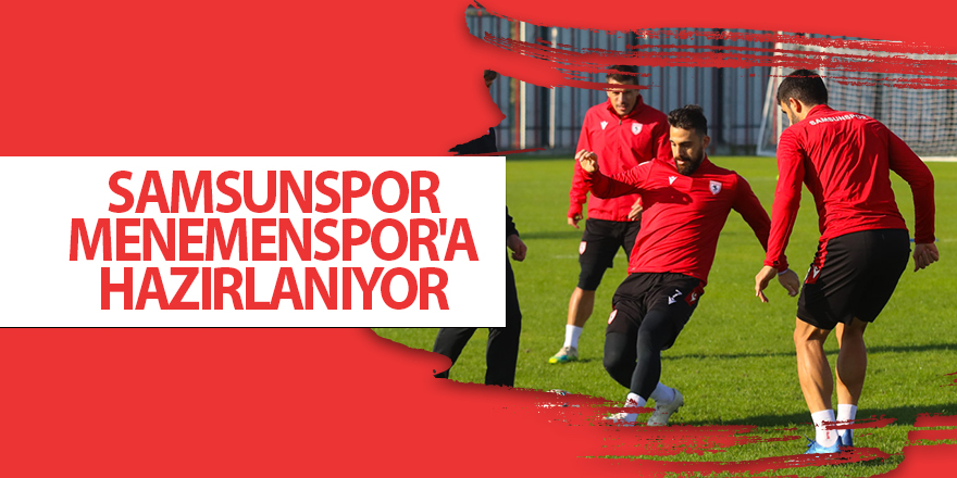 Samsunspor Menemenspor'a hazırlanıyor - samsun haber