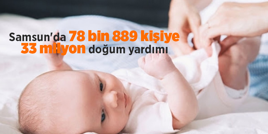 Samsun'da 78 bin 889 kişiye 33 milyon doğum yardımı - samsun haber