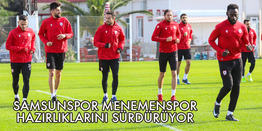 Samsunspor Menemenspor hazırlıklarını sürdürüyor