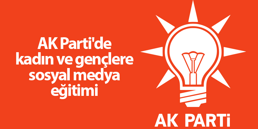 AK Parti'de kadın ve gençlere sosyal medya eğitimi - samsun haber