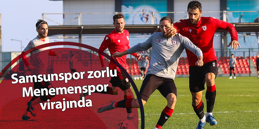 Samsunspor zorlu Menemenspor virajında - samsun haber