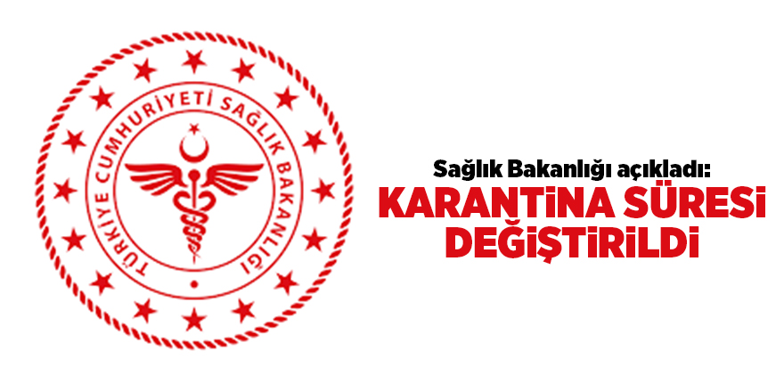 Sağlık Bakanlığı açıkladı: Karantina süresi değiştirildi - samsun haber