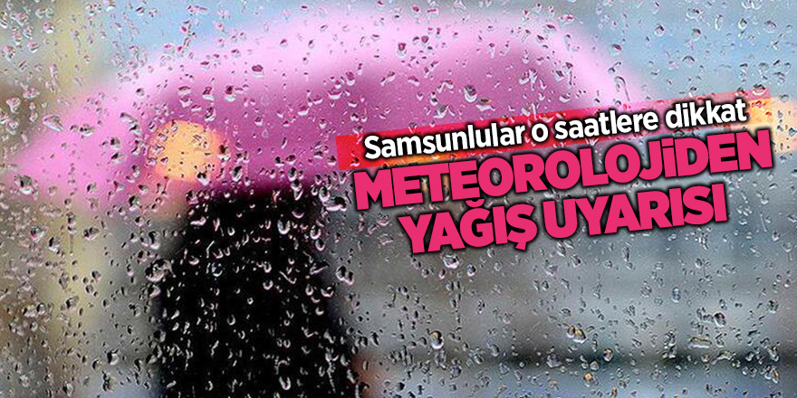 Samsunlular o saatlere dikkat - samsun haber