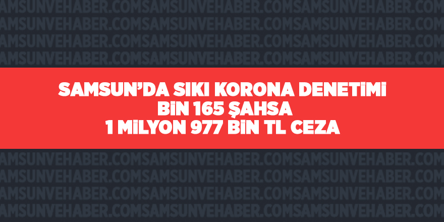 Samsun’da sıkı korona denetimi - samsun haber