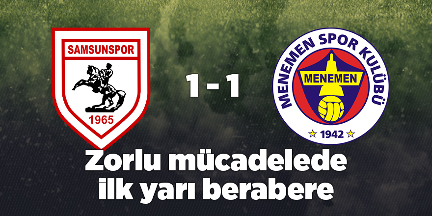 Zorlu mücadelede ilk yarı berabere - samsun haber