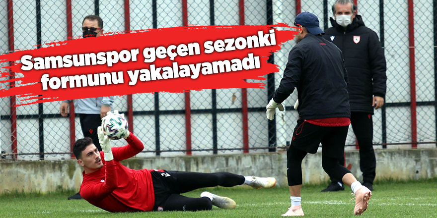 Samsunspor geçen sezonki formunu yakalayamadı - samsun haber