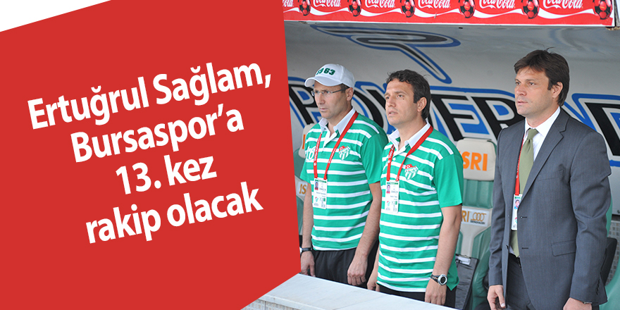 Ertuğrul Sağlam, Bursaspor’a 13. kez rakip olacak - samsun haber