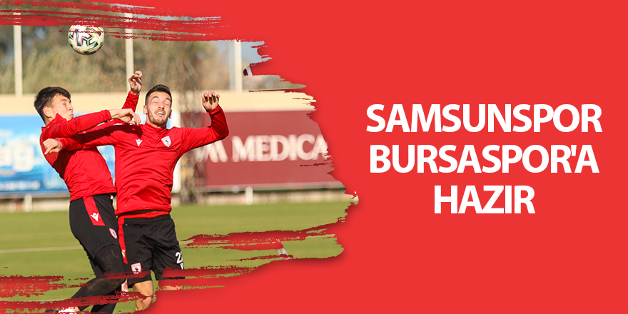 Samsunspor Bursaspor'a hazır - samsun haber