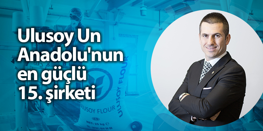 Ulusoy Un Anadolu'nun en güçlü 15. şirketi - samsun haber