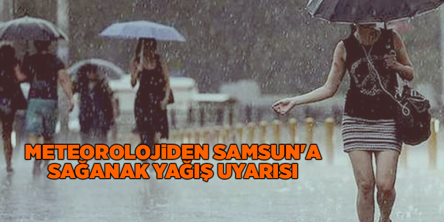 Meteorolojiden Samsun'a sağanak yağış uyarısı - samsun haber