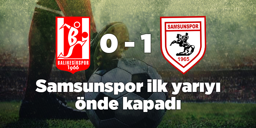 Samsunspor ilk yarıyı önde kapadı - samsun haber