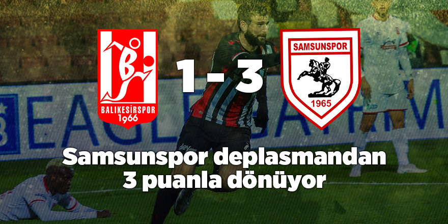 Samsunspor deplasmandan 3 puanla dönüyor - samsun haber