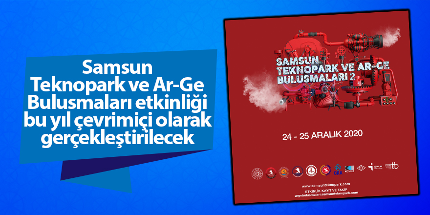 Samsun Teknopark ve Ar-Ge Bulusmaları etkinliği bu yıl çevrimiçi olarak gerçekleştirilecek