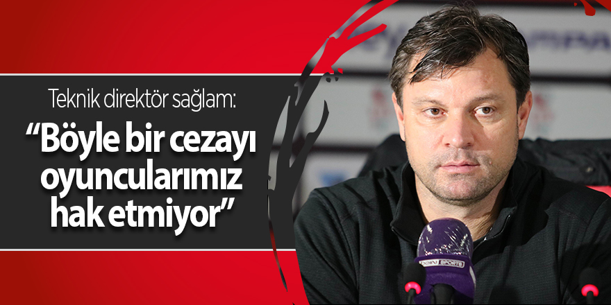 Teknik Direktör Sağlam: “Böyle bir cezayı oyuncularımız hak etmiyor” - samsun haber