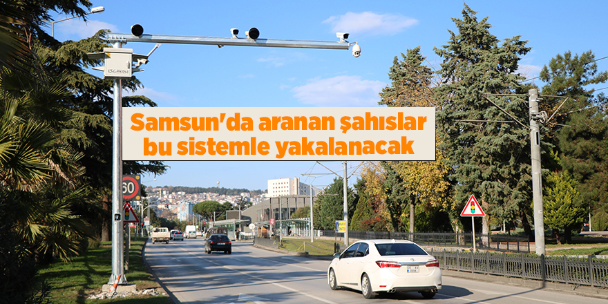 Samsun'da aranan şahıslar bu sistemle yakalanacak - samsun haber