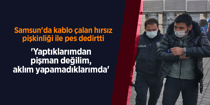 Samsun'da kablo çalan hırsız pişkinliği ile pes dedirtti - samsun haber