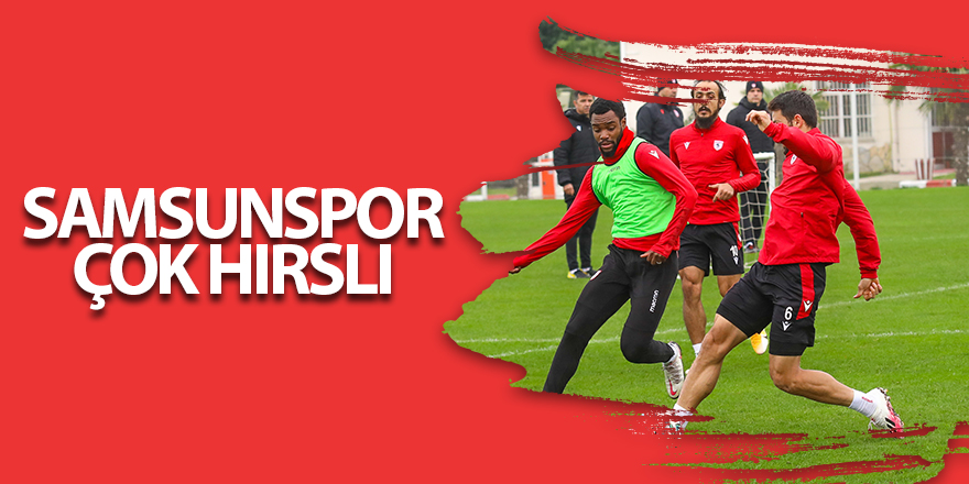 Samsunspor çok hırslı - samsun haber