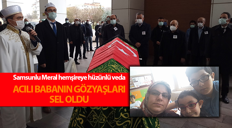 Samsunlu Meral hemşireye hüzünlü veda - samsun haber