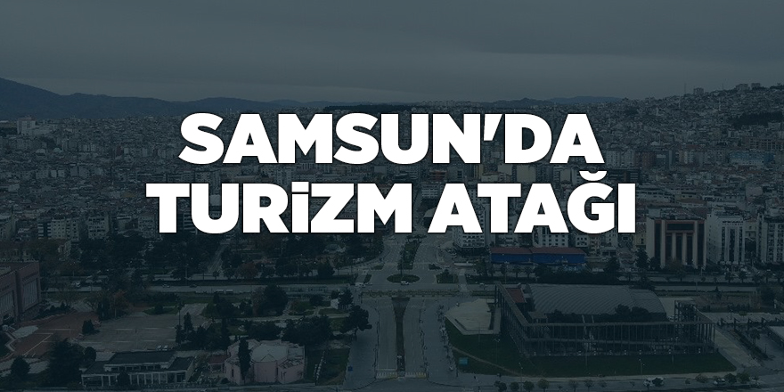 Samsun'da turizm atağı - samsun haber