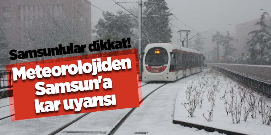 Meteorolojiden Samsun'a kar uyarısı - samsun haber