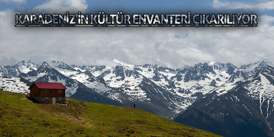 Karadeniz'in kültür envanteri çıkarılıyor