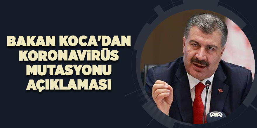 Bakan Koca'dan koronavirüs mutasyonu açıklaması - samsun haber