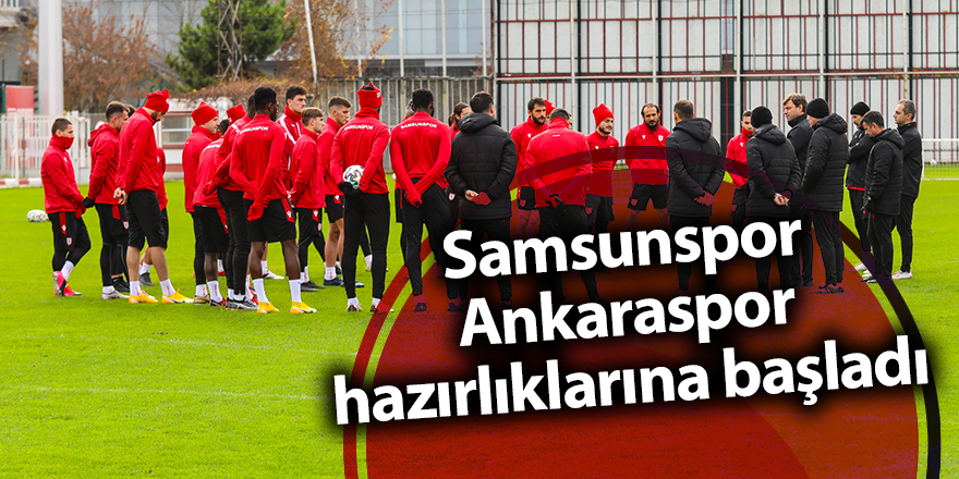 Samsunspor Ankaraspor hazırlıklarına başladı - samsun haber