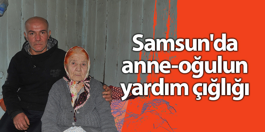 Samsun'da anne-oğulun yardım çığlığı - samsun haber