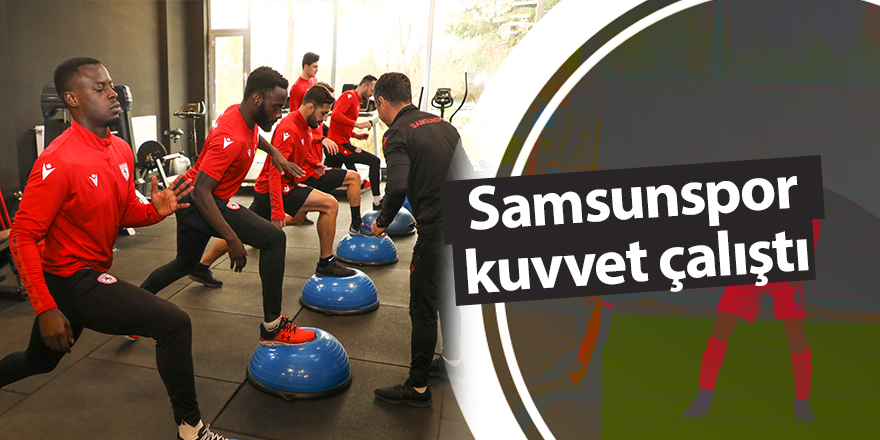 Samsunspor kuvvet çalıştı - samsun haber