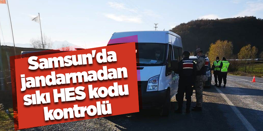 Samsun'da jandarmadan sıkı HES kodu kontrolü - samsun haber