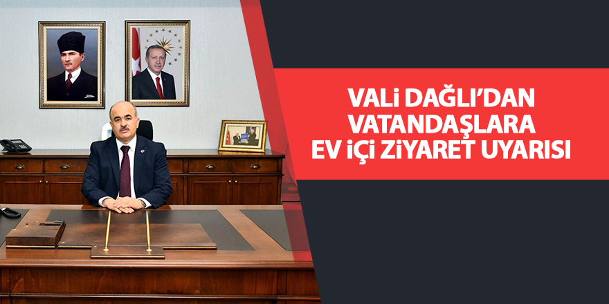 Vali Dağlı’dan vatandaşlara ev içi ziyaret uyarısı - samsun haber