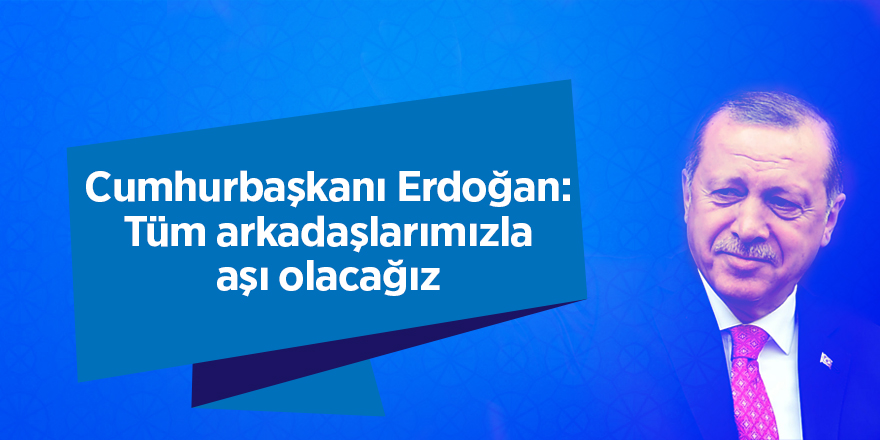 Cumhurbaşkanı Erdoğan: Tüm arkadaşlarımızla aşı olacağız - samsun haber