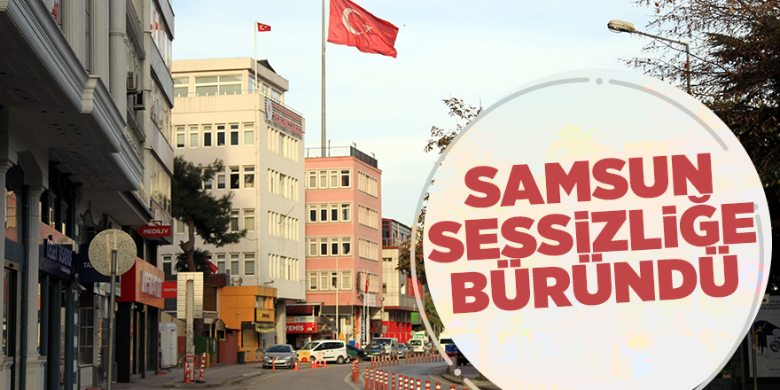 Samsun sessizliğe büründü - samsun haber