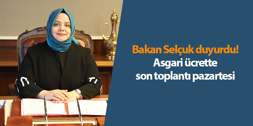 Bakan Selçuk duyurdu! Asgari ücrette son toplantı pazartesi - samsun haber