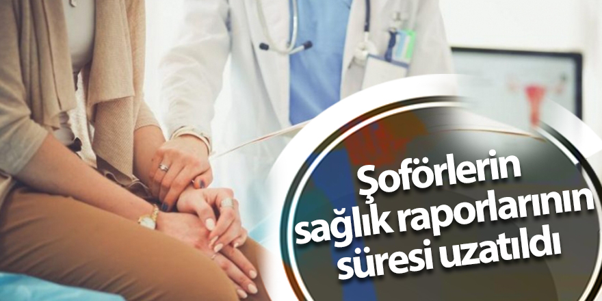 Şoförlerin sağlık raporlarının süresi uzatıldı - samsun haber