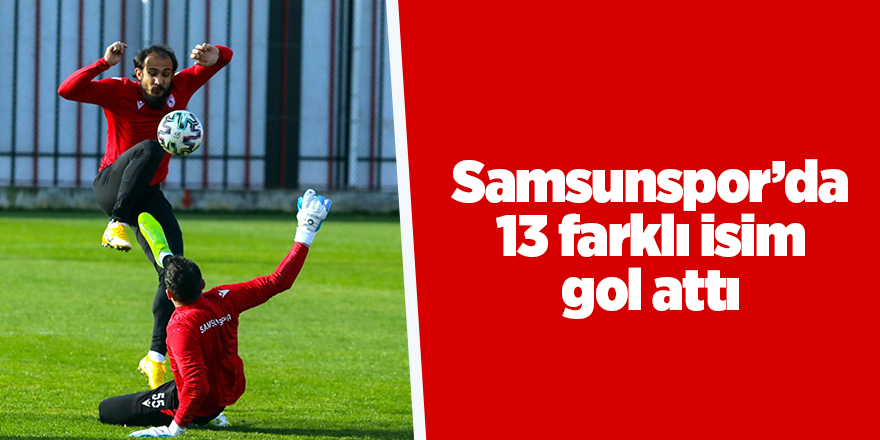 Samsunspor’da 13 farklı isim gol attı - samsun haber